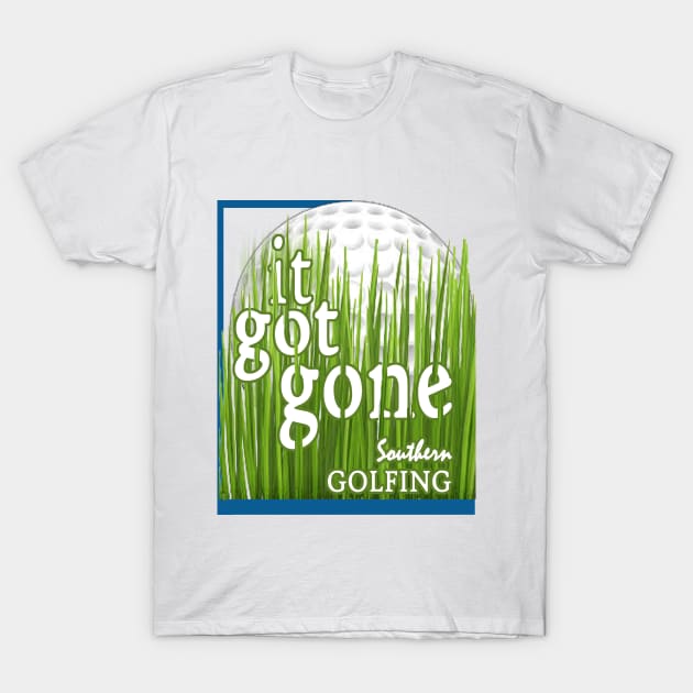It got gone - Southern Golfing T-Shirt by killintime